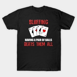 Bluffing, A Pair of Balls Beats Everything - Poker Gift T-Shirt